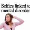 Selfies Linked to Mental Disorders