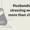 Husbands Stress Women Twice as much as Children, Studies Indicate