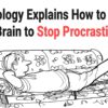 Psychology Explains: Here Is How You can Rewire Your Brain & Stop Procrastinating