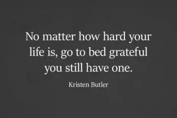 No Matter How Hard Life Gets, Do Not Forget to Remember How Grateful You Are for What You Have