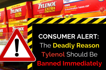 Consumer Alert: The Deadly Reason Why Tylenol Should Be Removed from the Market